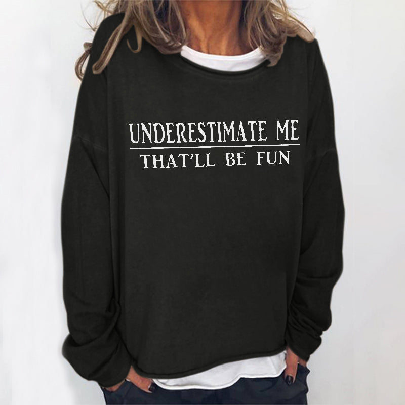 Underestimate Me That'll Be Fun Printed Women's T-shirt