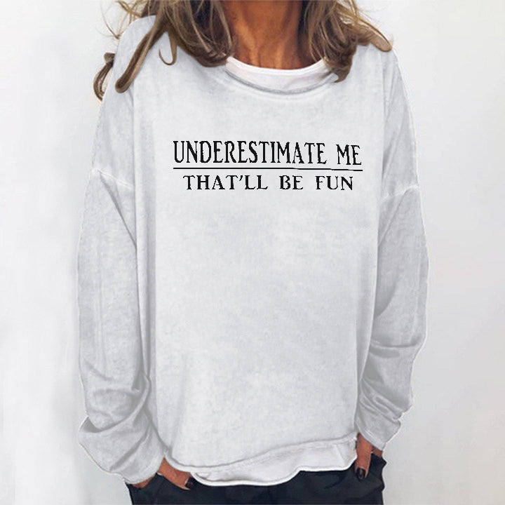 Underestimate Me That'll Be Fun Printed Women's T-shirt