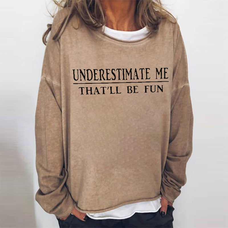 Underestimate Me That'll Be Fun Printed Women's T-shirt